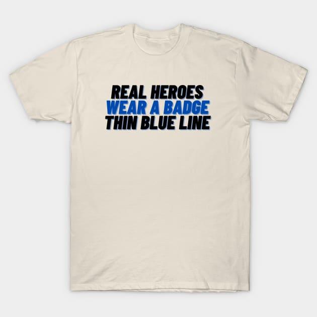 Real Heroes Wear a Badge - Thin Blue Line - Black T-Shirt by SeaStories